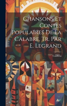 Hardcover Chansons Et Contes Populaires De La Calabre, Tr. Par E. Legrand [French] Book