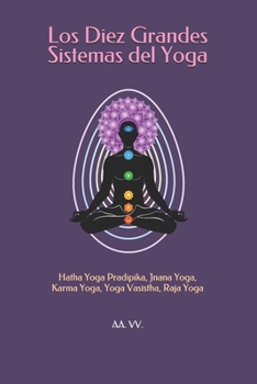 Paperback Los Diez Grandes Sistemas del Yoga: Hatha Yoga Pradipika, Jnana Yoga, Karma Yoga, Yoga Vasistha, Raja Yoga [Spanish] Book