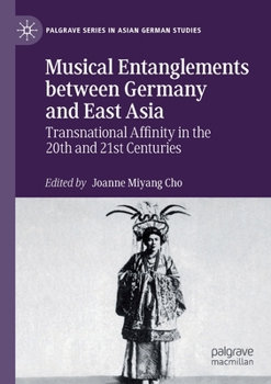 Paperback Musical Entanglements Between Germany and East Asia: Transnational Affinity in the 20th and 21st Centuries Book