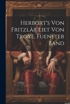 Paperback Herbort's Von Fritzlâr Liet Von Troye, Fuenfter Band [German] Book