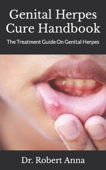 Genital Herpes Cure Handbook: The Treatment Guide On Genital Herpes