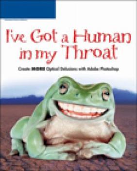 Product Bundle I've Got a Human in My Throat : Create More Optical Delusions with Adobe Photoshop Book