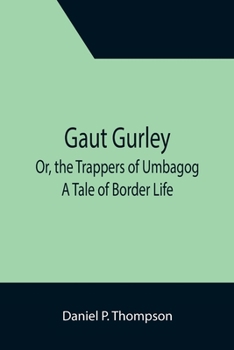 Paperback Gaut Gurley; Or, the Trappers of Umbagog: A Tale of Border Life Book
