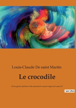 Paperback Le crocodile: Ou la guerre du bien et du mal arrivée sous le règne de Louis XV [French] Book
