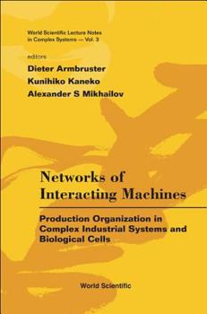 Hardcover Networks of Interacting Machines: Production Organization in Complex Industrial Systems and Biological Cells Book