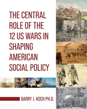 Paperback The Central Role of the 12 US Wars in Shaping American Social Policy Book
