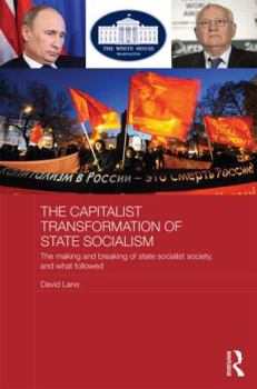 Hardcover The Capitalist Transformation of State Socialism: The Making and Breaking of State Socialist Society, and What Followed Book