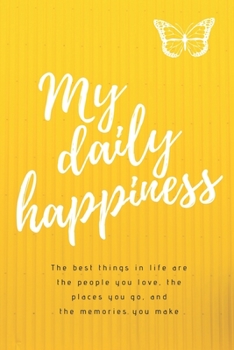 Paperback My daily happiness: The best things in life are the people you love, the places you go, and the memories you make Book