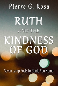 Paperback Ruth and the Kindness of God: Seven Lamp Posts to Guide You Home Book