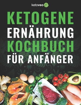 Paperback Ketogene Ernährung Kochbuch für Anfänger: 150 Schnell & Einfach, 5 Zutaten Ketogene Diät Rezepte [German] Book