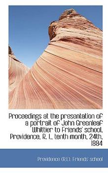 Proceedings at the presentation of a portrait of John Greenleaf Whittier to Friends' school, Provide