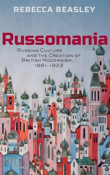 Hardcover Russomania: Russian Culture and the Creation of British Modernism, 1881-1922 Book