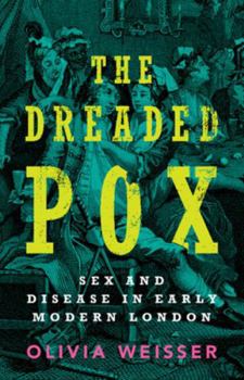 Hardcover The Dreaded Pox: Sex and Disease in Early Modern London Book