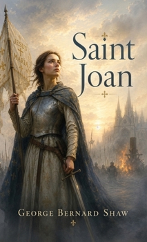 Saint Joan: A Historical Drama of Faith, Courage, and Conviction.