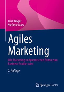 Paperback Agiles Marketing: Wie Marketing in Dynamischen Zeiten Zum Business Enabler Wird [German] Book
