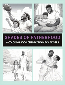 Shades Of Fatherhood: A Coloring Book Celebrating Black Fathers: Black Men Coloring Book| Handsome Black Man Coloring Book| Strong Black Man Book| ... Gifts For Dad | (Black Family Coloring Books) B0CP812R5H Book Cover
