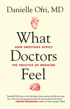 Paperback What Doctors Feel: How Emotions Affect the Practice of Medicine Book