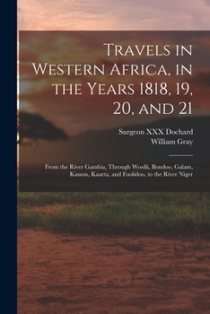 Paperback Travels in Western Africa, in the Years 1818, 19, 20, and 21: From the River Gambia, Through Woolli, Bondoo, Galam, Kasson, Kaarta, and Foolidoo, to t Book