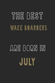 The Best wake boarders are Born in July journal: 6*9 Lined Diary Notebook, Journal or Planner and Gift with 120 pages