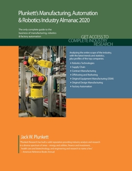 Paperback Plunkett's Manufacturing, Automation & Robotics Industry Almanac 2020: Manufacturing, Automation & Robotics Industry Market Research, Statistics, Tren Book