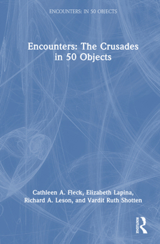Hardcover Encounters: The Crusades in 50 Objects Book