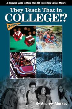 Paperback They Teach That in College!?: A Resource Guide to More Than 100 Interesting College Majors Book