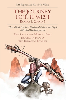 Paperback The Journey to the West, Books 1, 2 And 3: Three Classic Stories in Traditional Chinese and Pinyin, 600 Word Vocabulary Level Book