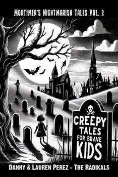 Creepy Stories For Brave Kids: Mortimer's Nightmarish Tales Vol. 2