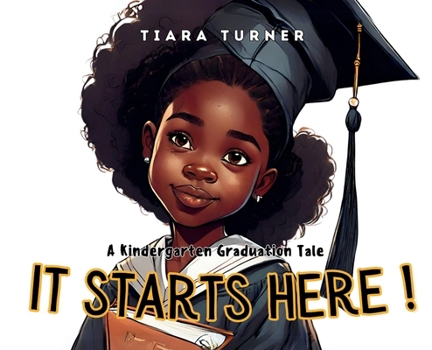 Hardcover It Starts Here: A Kindergarten Graduation Tale Book