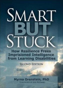 Paperback Smart But Stuck: How Resilience Frees Imprisoned Intelligence from Learning Disabilities, Second Edition Book