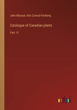 Paperback Catalogue of Canadian plants: Part. VI Book