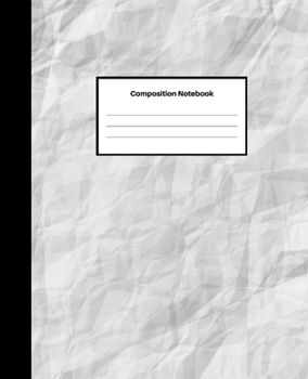 Composition Notebook: Wide-Ruled Blank Lined Notebook | For Girls, Boys, Teens, Kids, Adults | School Writing Notes Journal | 7.5 x 9.25 inches | 100 Pages | Crumpled Paper Edition