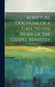 Hardcover Scripture Doctrine of a Call to the Work of the Gospel Ministry Book