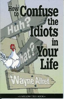 Paperback How to Confuse the Idiots in Your Life Book