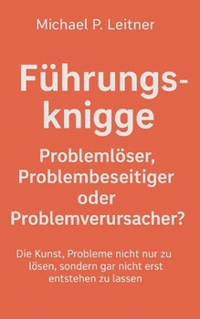 Paperback Führungsknigge: Problemlöser, Problembeseitiger oder Problemverursacher? [German] Book
