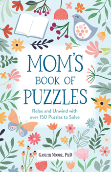 Paperback Mom's Book of Puzzles: Relax and Unwind with Over 150 Puzzles to Solve Book