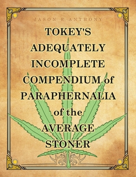 Paperback Tokey's Adequately Incomplete Compendium of Paraphernalia of the Average Stoner Book