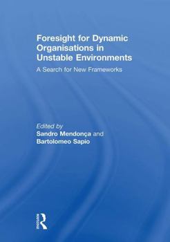 Foresight for Dynamic Organisations in Unstable Environments: A Search for New Frameworks