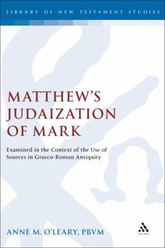 Hardcover Matthew's Judaization of Mark: Examined in the Context of the Use of Sources in Graeco-Roman Antiquity Book