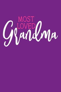 Most Loved Grandma: Blank Lined Notebook: Grandparent Gift Journal Keepsake 6x9 | 110 Blank  Pages | Plain White Paper | Soft Cover Book