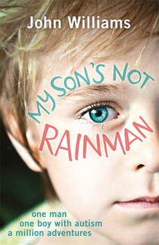 Paperback My Son's Not Rainman: One Man, One Boy, a Million Adventures Book