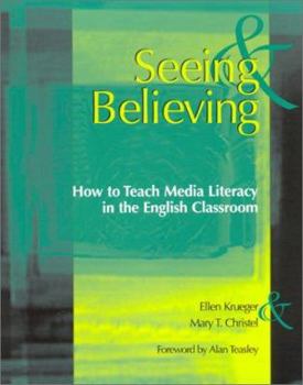 Paperback Seeing & Believing: How to Teach Media Literacy in the English Classroom Book