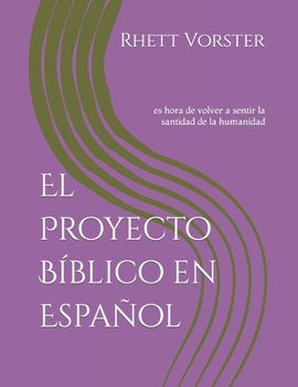 Paperback El Proyecto Bíblico en Español: es hora de volver a sentir la santidad de la humanidad [Spanish] Book