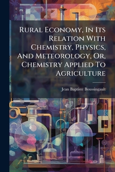 Rural economy: in its relations with chemistry, physics, and meteorology: or, Chemistry applied to agriculture