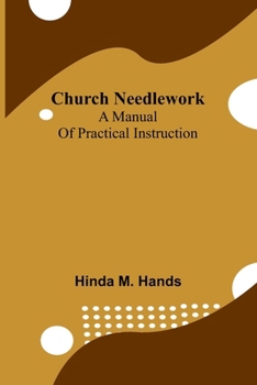 Paperback Church Needlework: A manual of practical instruction Book