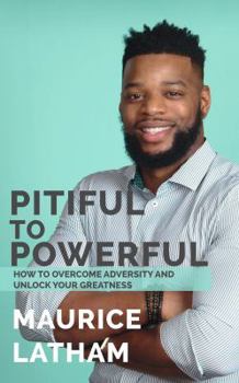 Paperback Pitiful to Powerful: How to overcome adversity and unlock your greatness! Book