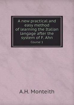 A new practical and easy method of learning the Italian langage after the system of F. Ahn Course 1