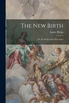 Paperback The New Birth: Or, the Work of the Holy Spirit Book
