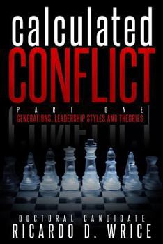 Paperback Calculated Conflict Part One: Generations, Leadership Styles, and Theories Book