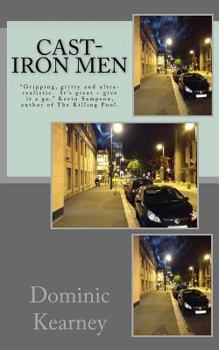 Paperback Cast-Iron Men: Gripping, gritty and ultra-realistic. It's great - give it a go. Kevin Sampson, author of The Killing Pool. Book